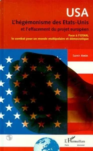 USA, L'HEGEMONISME DES ETATS-UNIS ET L'EFFACEMENT DU PROJET EUROPEEN. Face à l'OTAN, le combat pour un monde multipolaire et démocratique