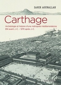 Samir Aounallah - Carthage - Archéologie et histoire d'une métropole méditerranéenne 814 avant J.-C - 1270 après J.-C.).