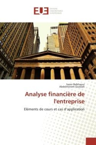 Samir Belkhaoui et Abdelmonem Oueslati - Analyse financière de l'entreprise - Eléments de cours et cas d'application.