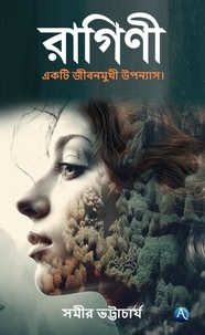  Samir Bhattacharjee - Ragini: A life centric Novel.