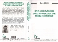 Samir Bouzid - Mythes, utopie et messianisme dans le discours politique arabe moderne et contemporain.