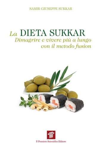 Samir Giuseppe Sukkar - La dieta Sukkar. Dimagrire e vivere più a lungo con il metodo fusion.