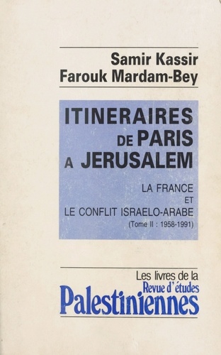 Itinéraires de Paris à Jérusalem : La France et le conflit israélo-arabe (2). 1958-1991