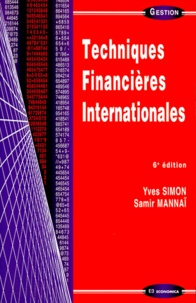 Samir Mannaï et Yves Simon - Techniques Financieres Internationales. 6eme Edition.