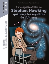 Alexandre Franc et Samir Senoussi - L'incroyable destin de Stephen Hawking qui perça les mystères de l'Univers.