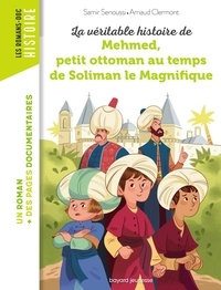 Samir Senoussi et Arnaud Clermont - La véritable histoire de Mehmed, petit ottoman au temps de Soliman le Magnifique.