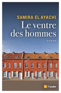 Samira El Ayachi - Le ventre des hommes.