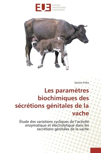 Samira Friha - Les paramètres biochimiques des sécrétions génitales de la vache - Étude des variations cycliques de l'activité enzymatique et électrolytique dans les secrétions génit.