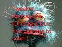 Tweaker Apocalypse (Director’s Cut  the first one was to sober)