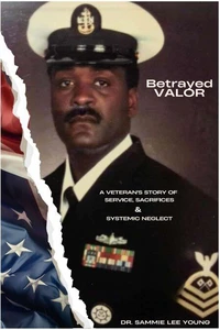 Betrayed Valor: A Veteran’s Story of Service, Sacrifice &amp; Systemic Neglect