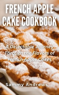  Sammy Andrews - French Apple Cake Cookbook.
