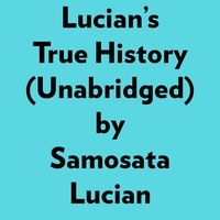  Samosata Lucian et  AI Marcus - Lucian's True History (Unabridged).