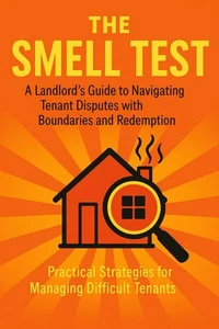 The Smell Test: A Landlord’s Guide to Navigating Tenant Disputes with Boundaries and Redemption