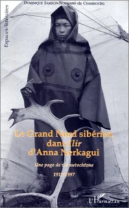 LE GRAND NORD SIBERIEN DANS ILR D'ANNA NERKAGUI. Une page de vie autochtone 1917-1997
