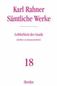 Sämtliche Werke 18. Leiblichkeit der Gnade - Schriften zur Sakramentenlehre.