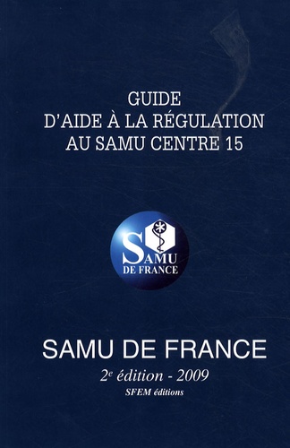  Samu de France et Gilles Bagou - Guide d'aide à la régulation au SAMU Centre 15.