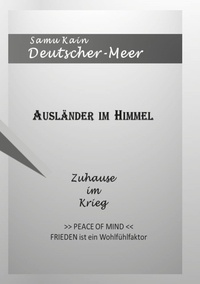 Samu Kain Deutscher-Meer - Ausländer im Himmel - Zuhause im Krieg - - Peace of Mind - Frieden ist ein Wohlfühlfaktor.