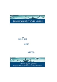 Samu Kain Deutscher-Meer - Der Tanz geht weiter... - David gegen Goliath - die Geschichte von Macht und sinnloser Rebellion.