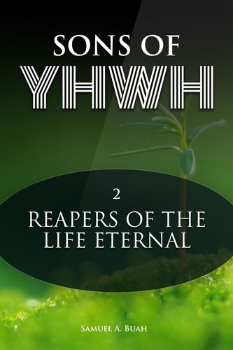  Samuel A. Buah - Sons of YHWH: Reapers of the Life Eternal - Sons of YHWH, #2.