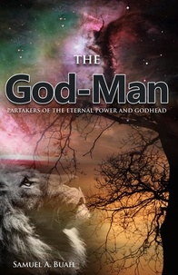  Samuel A. Buah - The God-Man: Partakers of the Eternal Power and Godhead.