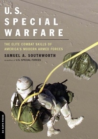 Samuel A. Southworth - U.S. Special Warfare - The Elite Combat Skills Of America's Modern Armed Forces.