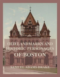 Old Landmarks and Historic Personages of Boston