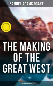 The Making of the Great West (Illustrated Edition)