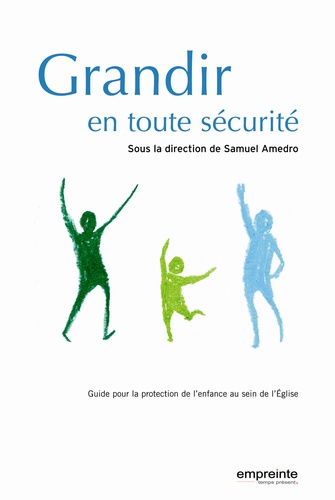 Samuel Amédro - Grandir en toute sécurité - Guide pour la protection de l'enfance au sein de l'Eglise.
