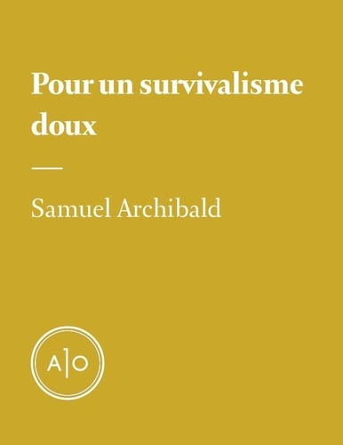 Samuel Archibald - Pour un survivalisme doux.