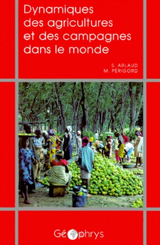Samuel Arlaud et Michel Périgord - Dynamiques des agricultures et des campagnes dans le monde.