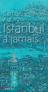 Téléchargement de texte Google Books Istanbul à jamais PDF ePub par Samuel Aubin (French Edition)
