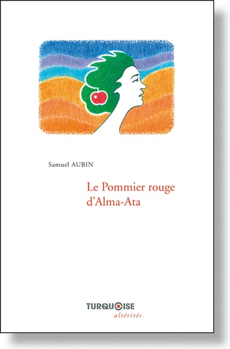 Samuel Aubin - Le pommier rouge d'Alma-Ata.