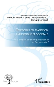 Samuel Aubin et Carine Dartiguepeyrou - Territoires en transition énergétique et sociétale - Quel rôle pour les dynamiques collectives en Pays de la Loire ?.