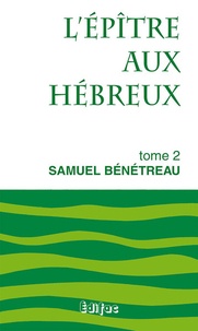 Samuel Bénétreau - L'épître aux Hébreux Tome 2 : .