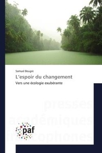 Samuel Beugré - L'espoir du changement - Vers une écologie exubérante.