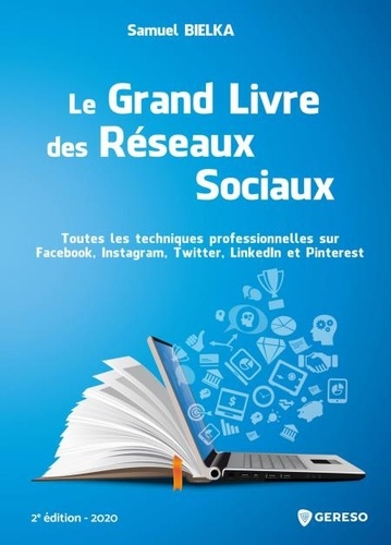 Samuel Bielka - Le Grand Livre des Réseaux Sociaux - Toutes les techniques professionnelles sur Facebook, Instagram, Twitter, LinkedIn et Pinterest.