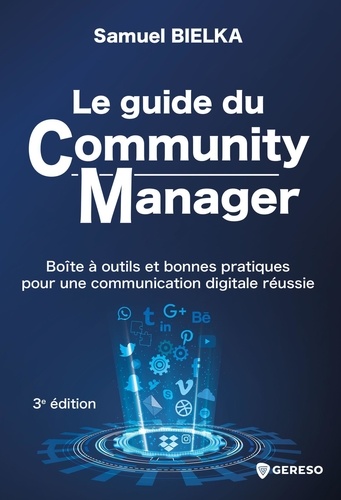 Le guide du Community Manager. Boîte à outils et bonnes pratiques pour une communication digitale réussie 3e édition