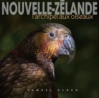 Samuel Bloch - Nouvelle-Zélande - L'archipel aux oiseaux.