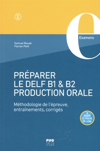 Samuel Bouak et Florian Petit - Préparer le DELF B1 et B2 Production orale - Méthodologie de l'épreuve, entraînements, corrigés.