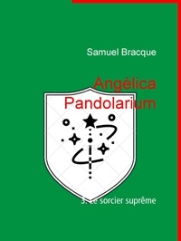 Samuel Bracque - Angélica Pandolarium - 3. Le sorcier suprême.