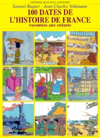 Samuel Buquet et Jean-Charles Volkmann - 100 Dates De L'Histoire De France Racontees Aux Enfants.