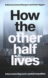 Samuel Burgum et Katie Higgins - How the other half lives - Interconnecting socio-spatial inequalities.