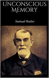 Samuel Butler - Unconscious Memory.
