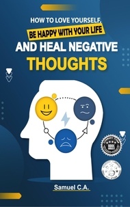  Samuel C.A. - How To Love Yourself, Be Happy With Your Life And Heal Negative Thoughts.