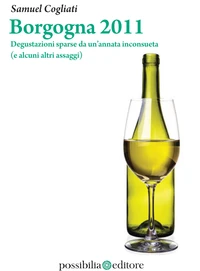 Borgogna 2011. Degustazioni sparse da un’annata inconsueta (e alcuni altri assaggi)