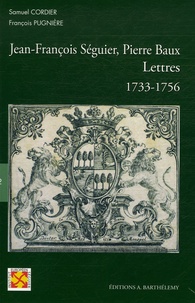 Samuel Cordier et François Pugnière - Jean-François Séguier, Pierre Baux - Lettres 1733-1756.