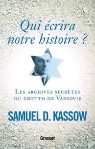 Samuel D. Kassow - Qui écrira notre histoire ? - Les archives secrètes du ghetto de Varsovie.