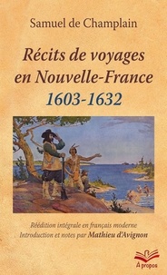 Samuel de Champlain - Récits de voyages en Nouvelle-France (1603-1632).