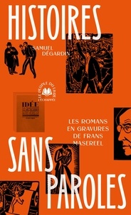 Samuel Dégardin - Histoires sans paroles - Les Romans en gravures de Frans Masereel.