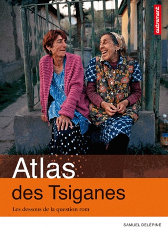 Atlas des Tsiganes. Les dessous de la question rom